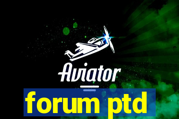 forum ptd