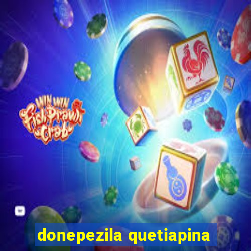 donepezila quetiapina