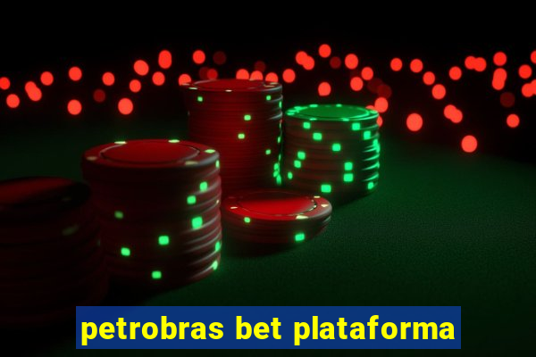 petrobras bet plataforma