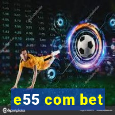 e55 com bet