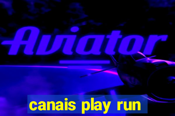 canais play run