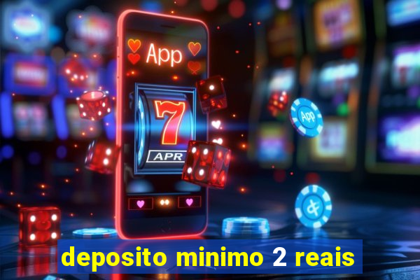 deposito minimo 2 reais