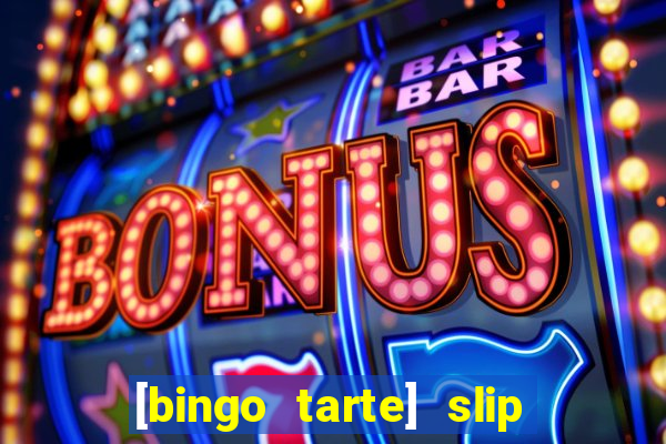 [bingo tarte] slip & stop
