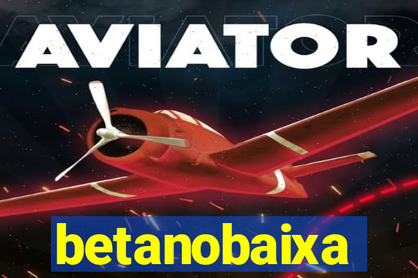 betanobaixa