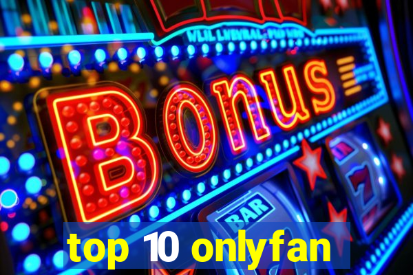 top 10 onlyfan