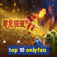 top 10 onlyfan