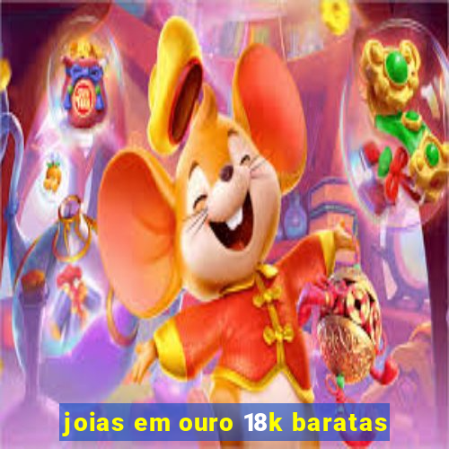 joias em ouro 18k baratas