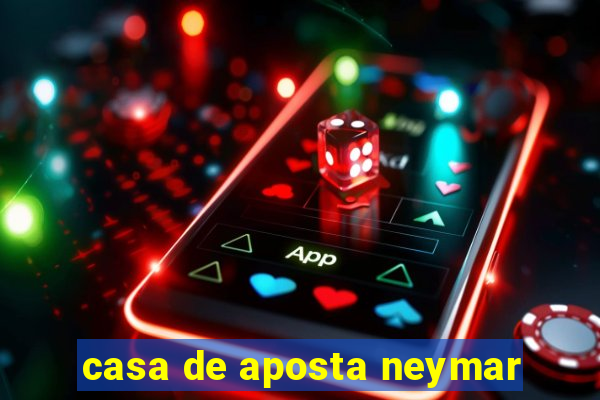 casa de aposta neymar