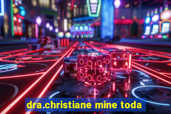 dra.christiane mine toda
