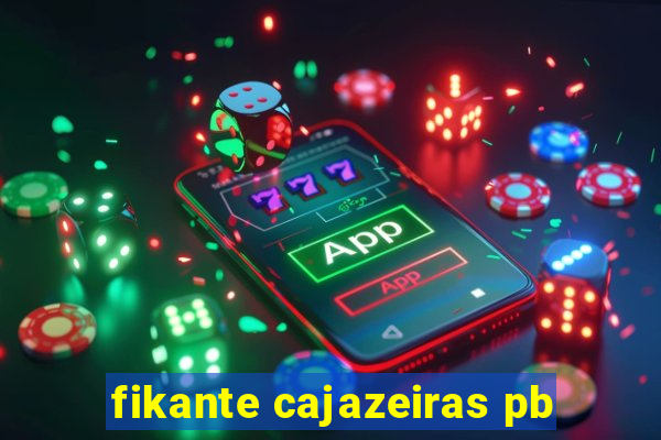 fikante cajazeiras pb