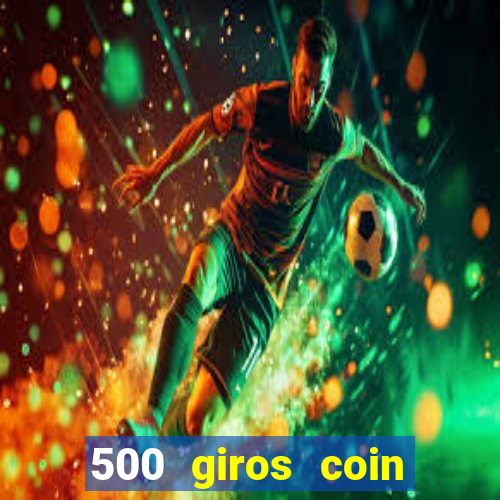 500 giros coin master grátis