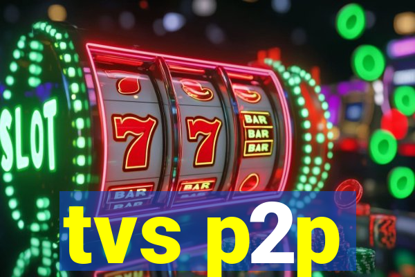 tvs p2p