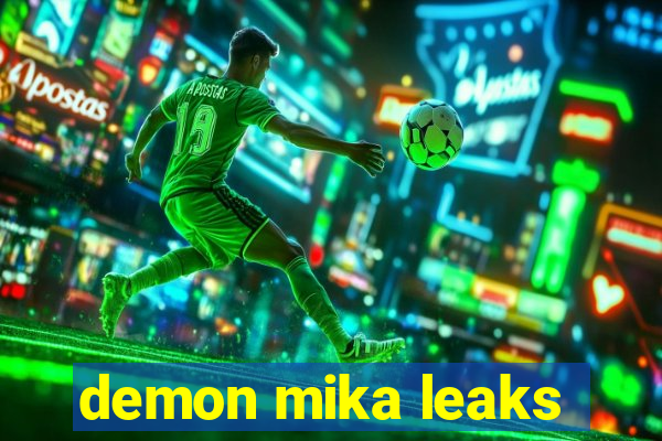 demon mika leaks