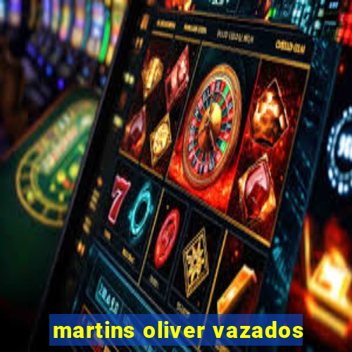 martins oliver vazados