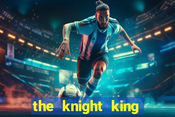 the knight king who returned with a god ptbr