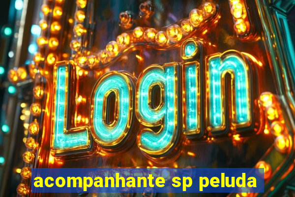 acompanhante sp peluda
