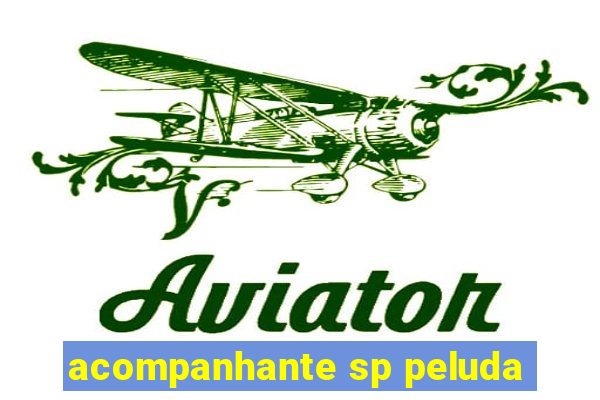 acompanhante sp peluda
