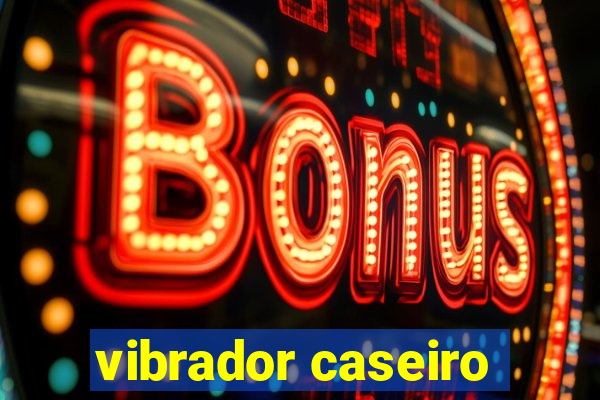 vibrador caseiro