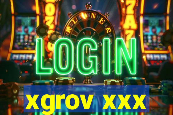 xgrov xxx