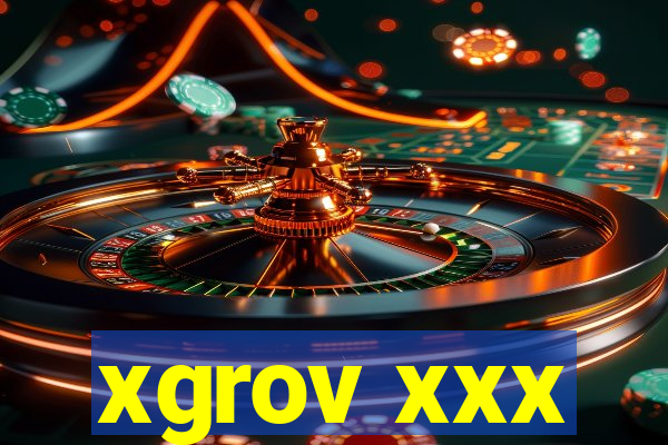 xgrov xxx
