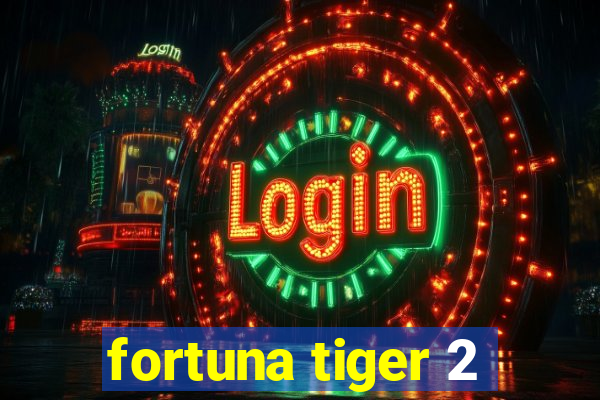 fortuna tiger 2