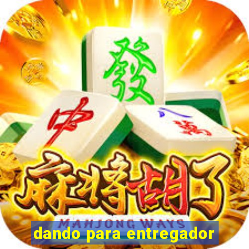 dando para entregador