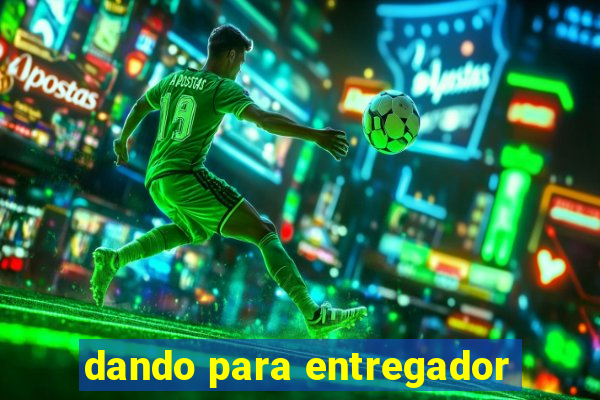 dando para entregador