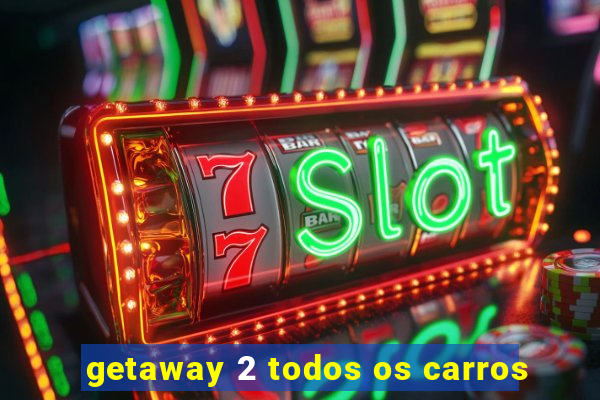 getaway 2 todos os carros