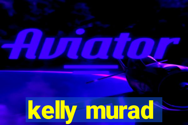 kelly murad