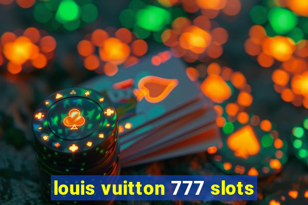 louis vuitton 777 slots