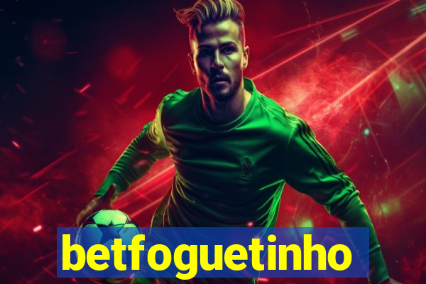 betfoguetinho