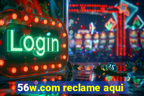 56w.com reclame aqui