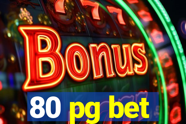 80 pg bet