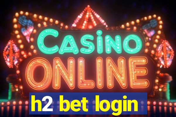 h2 bet login