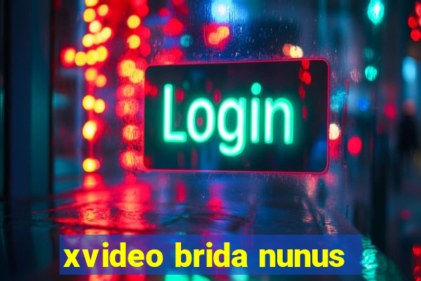 xvideo brida nunus