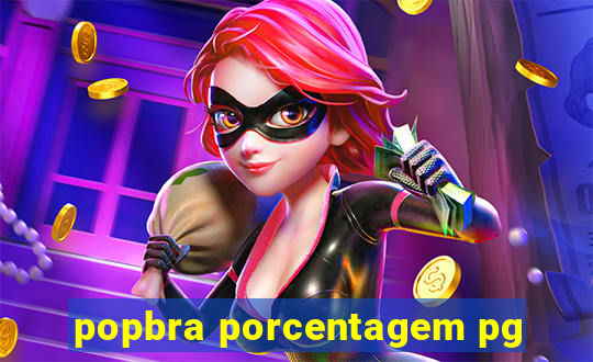 popbra porcentagem pg