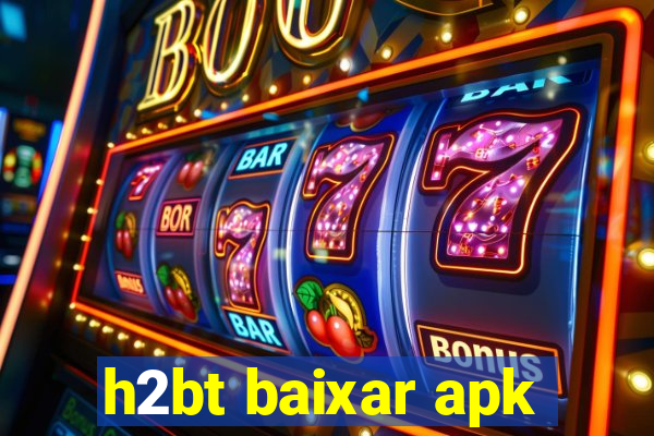 h2bt baixar apk