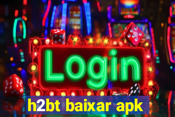 h2bt baixar apk