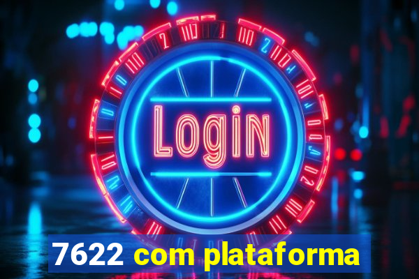 7622 com plataforma