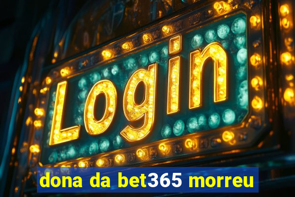 dona da bet365 morreu