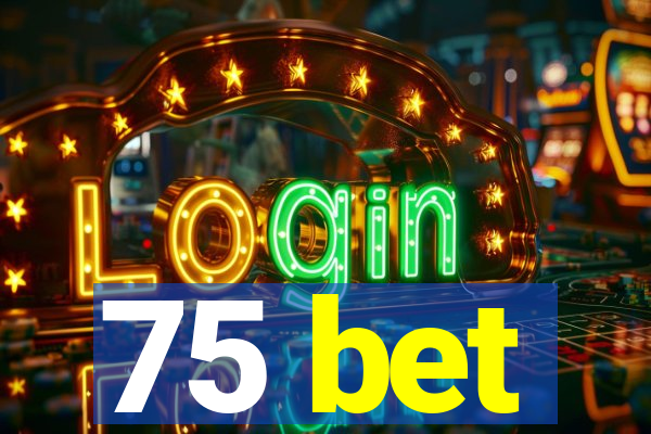 75 bet