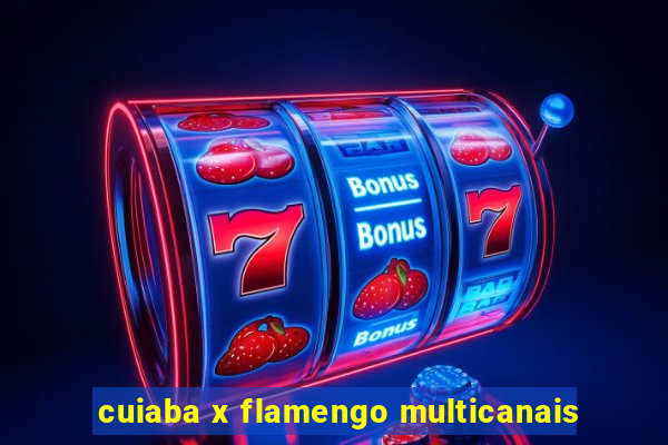cuiaba x flamengo multicanais