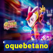 oquebetano