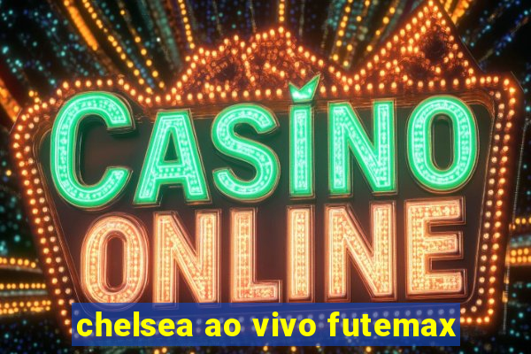 chelsea ao vivo futemax