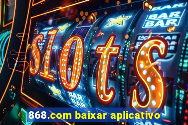 868.com baixar aplicativo