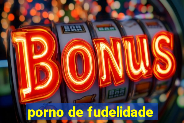 porno de fudelidade