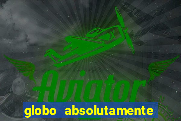 globo absolutamente tudo com