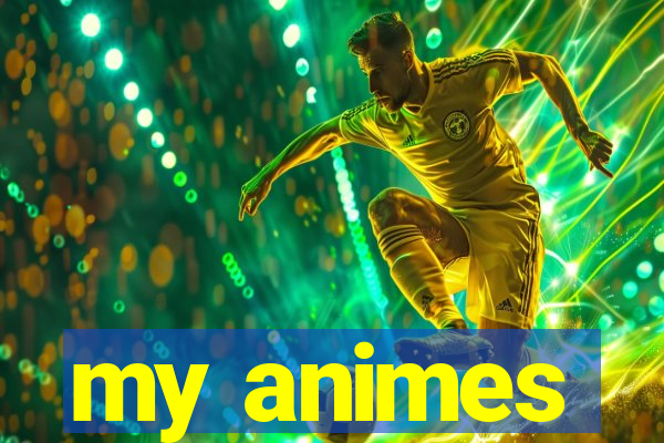 my animes