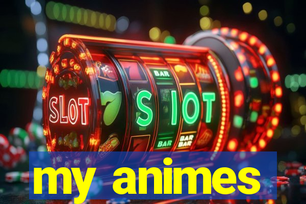my animes