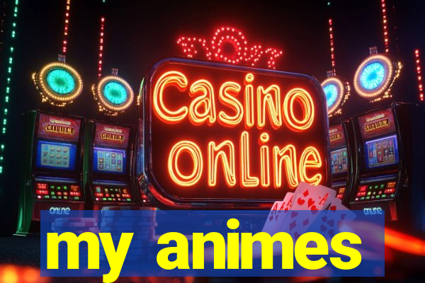 my animes